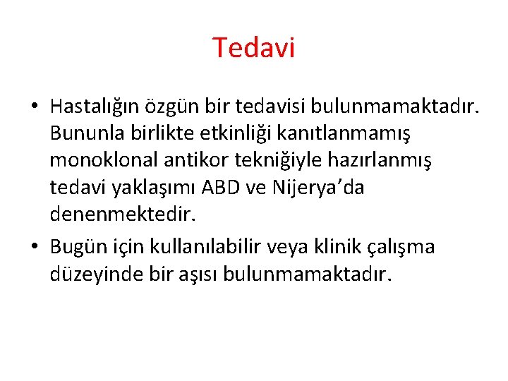 Tedavi • Hastalığın özgün bir tedavisi bulunmamaktadır. Bununla birlikte etkinliği kanıtlanmamış monoklonal antikor tekniğiyle