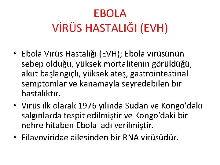 EBOLA VİRÜS HASTALIĞI (EVH) • Ebola Virüs Hastalığı (EVH); Ebola virüsünün sebep olduğu, yüksek