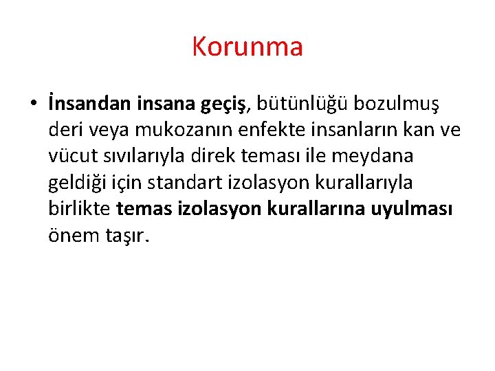 Korunma • İnsandan insana geçiş, bütünlüğü bozulmuş deri veya mukozanın enfekte insanların kan ve