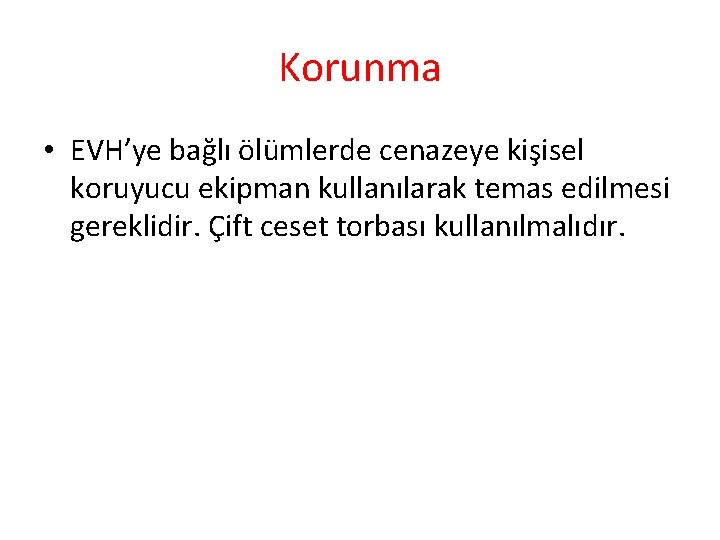 Korunma • EVH’ye bağlı ölümlerde cenazeye kişisel koruyucu ekipman kullanılarak temas edilmesi gereklidir. Çift