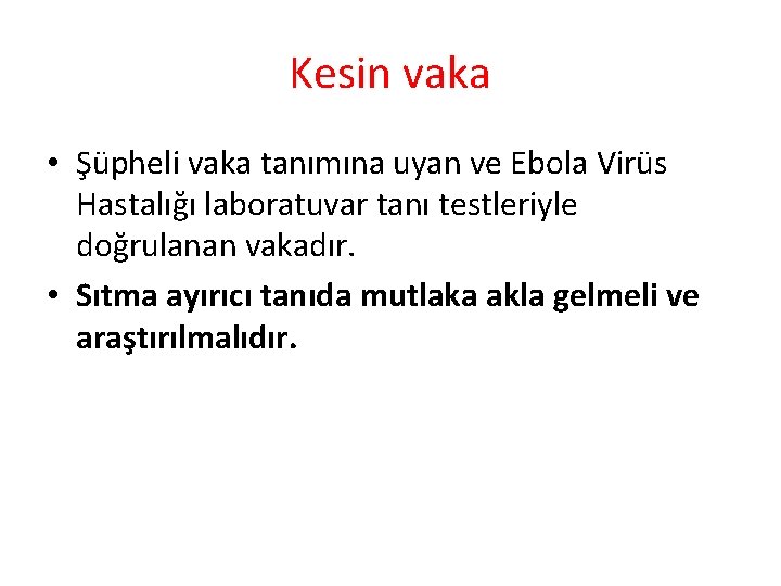 Kesin vaka • Şüpheli vaka tanımına uyan ve Ebola Virüs Hastalığı laboratuvar tanı testleriyle