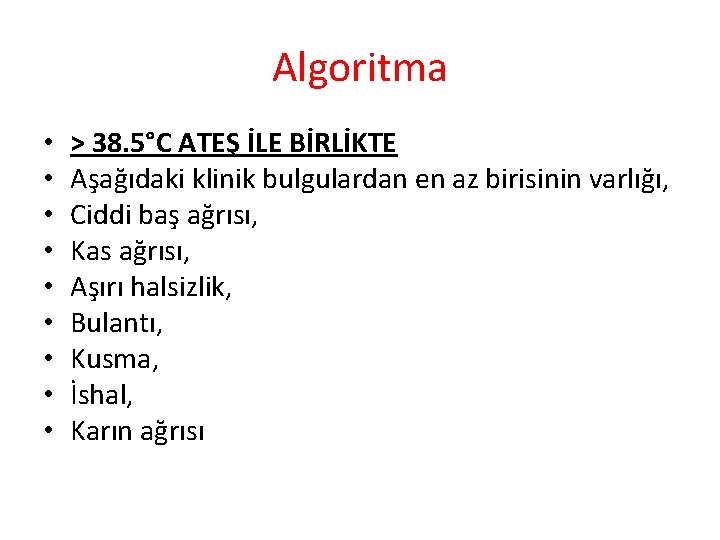 Algoritma • • • > 38. 5°C ATEŞ İLE BİRLİKTE Aşağıdaki klinik bulgulardan en