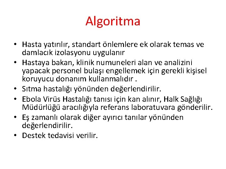 Algoritma • Hasta yatırılır, standart önlemlere ek olarak temas ve damlacık izolasyonu uygulanır •