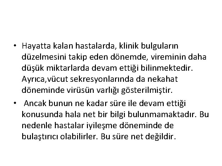  • Hayatta kalan hastalarda, klinik bulguların düzelmesini takip eden dönemde, vireminin daha düşük