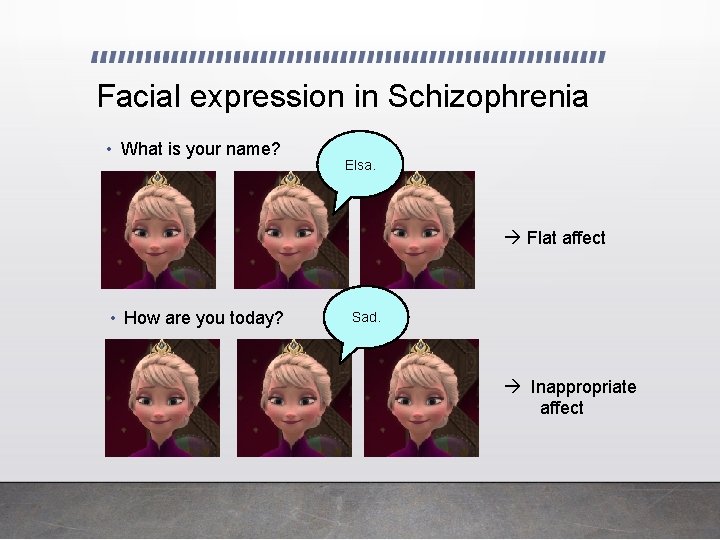 Facial expression in Schizophrenia • What is your name? Elsa. Flat affect • How