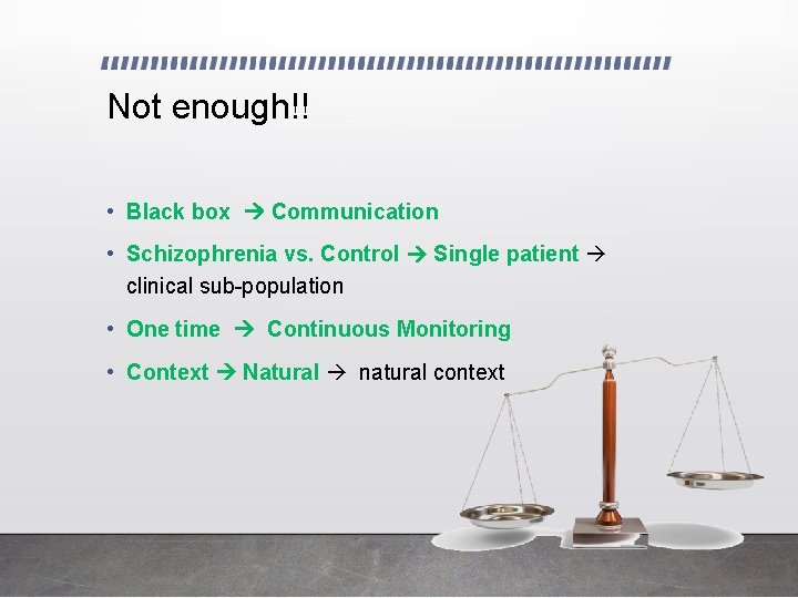 Not enough!! • Black box Communication • Schizophrenia vs. Control Single patient clinical sub-population