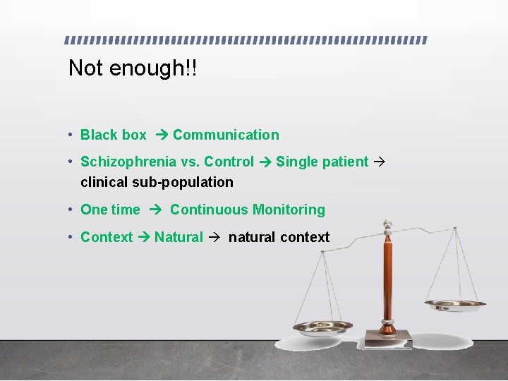 Not enough!! • Black box Communication • Schizophrenia vs. Control Single patient clinical sub-population