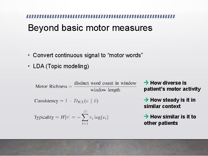 Beyond basic motor measures • Convert continuous signal to “motor words” • LDA (Topic