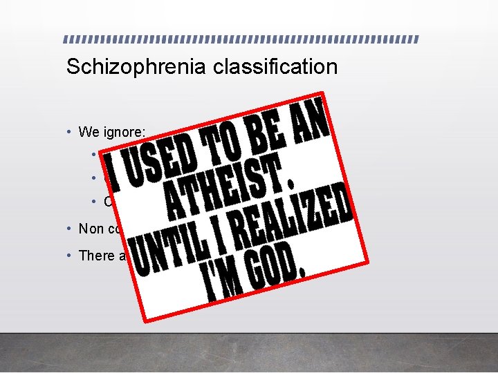 Schizophrenia classification • We ignore: • Other clinical conditions • Clinical subpopulations • Continuous
