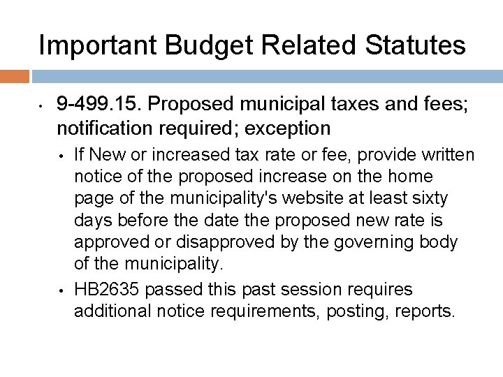 Important Budget Related Statutes • 9 -499. 15. Proposed municipal taxes and fees; notification