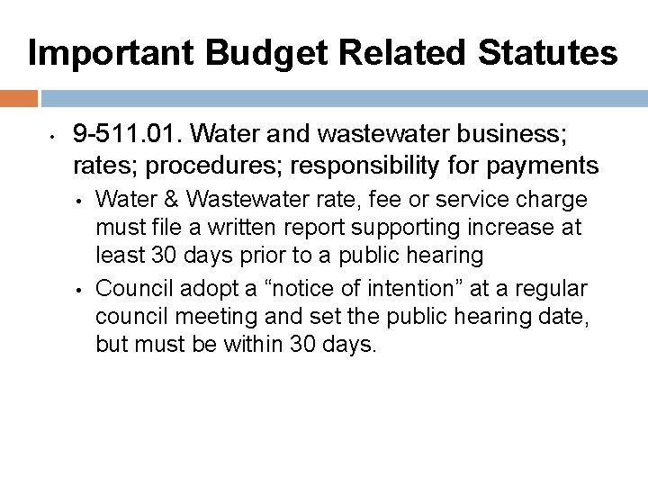 Important Budget Related Statutes • 9 -511. 01. Water and wastewater business; rates; procedures;