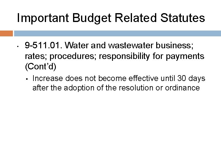 Important Budget Related Statutes • 9 -511. 01. Water and wastewater business; rates; procedures;