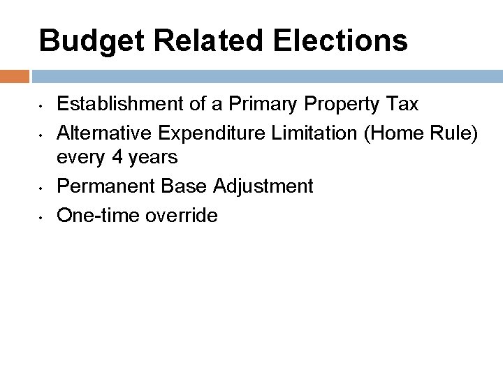 Budget Related Elections • • Establishment of a Primary Property Tax Alternative Expenditure Limitation
