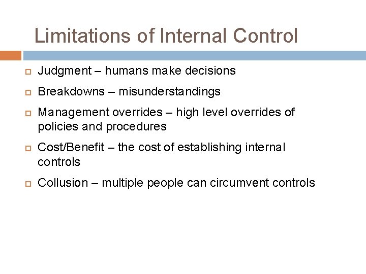 Limitations of Internal Control Judgment – humans make decisions Breakdowns – misunderstandings Management overrides