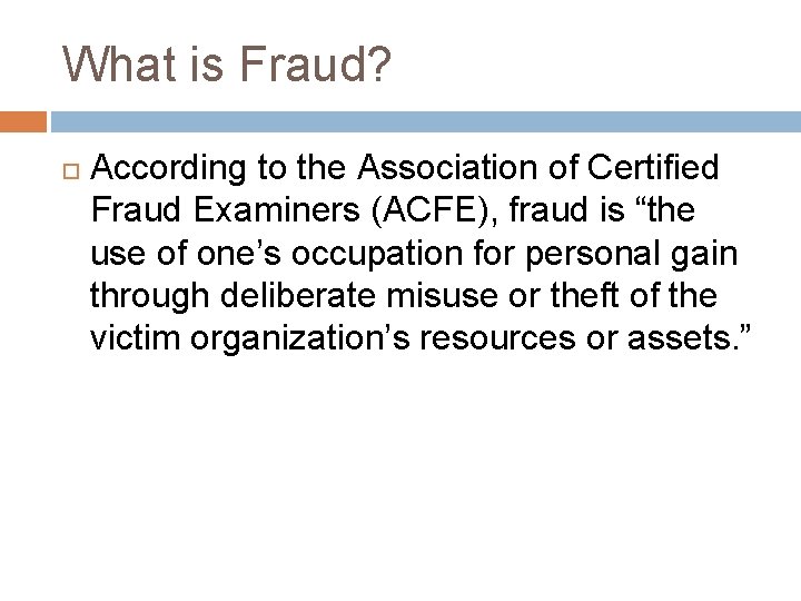 What is Fraud? According to the Association of Certified Fraud Examiners (ACFE), fraud is