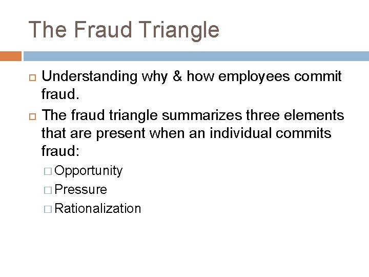 The Fraud Triangle Understanding why & how employees commit fraud. The fraud triangle summarizes