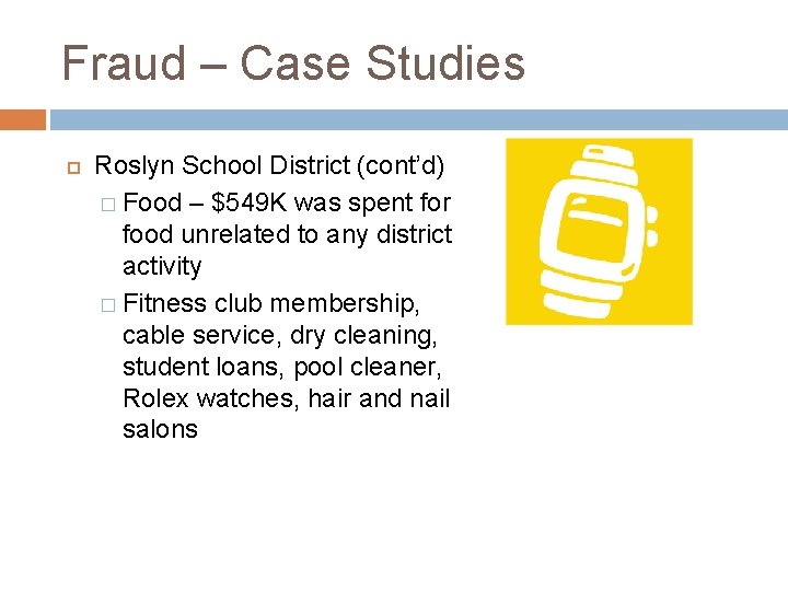 Fraud – Case Studies Roslyn School District (cont’d) � Food – $549 K was