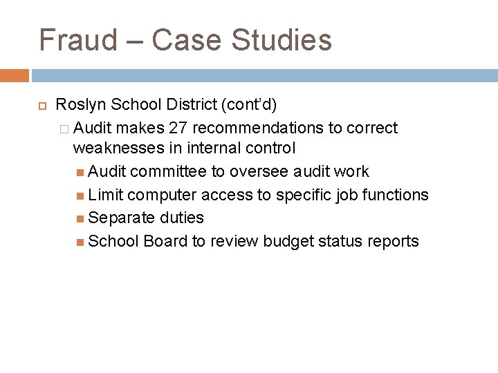 Fraud – Case Studies Roslyn School District (cont’d) � Audit makes 27 recommendations to