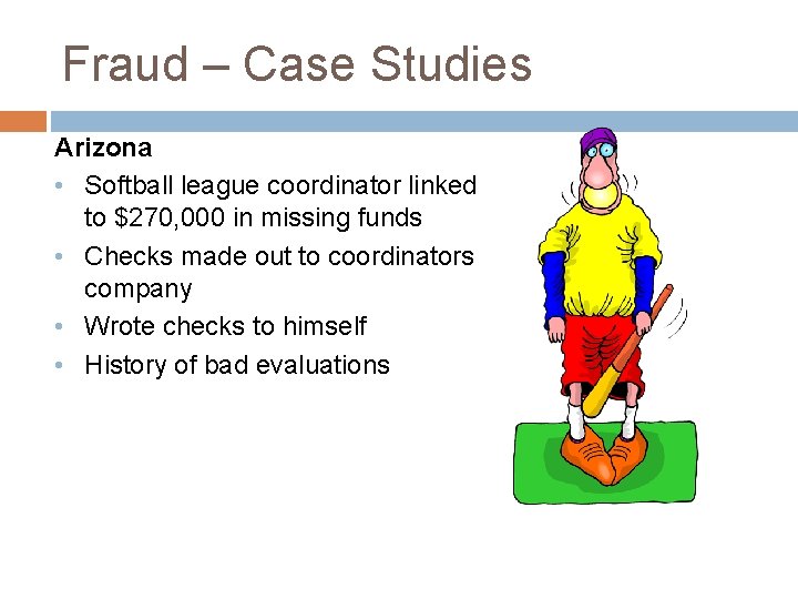 Fraud – Case Studies Arizona • Softball league coordinator linked to $270, 000 in