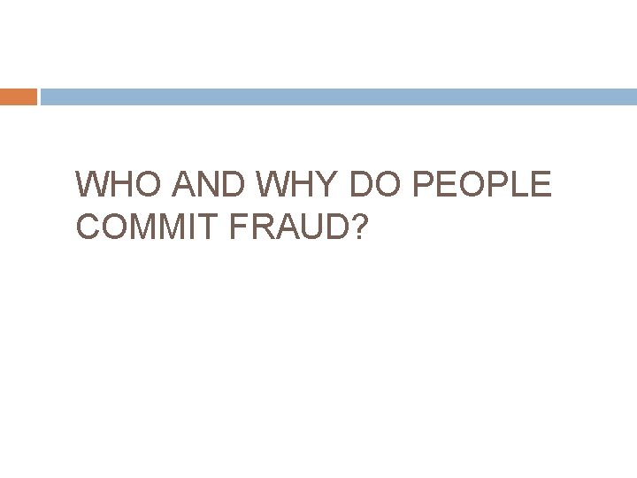 WHO AND WHY DO PEOPLE COMMIT FRAUD? 