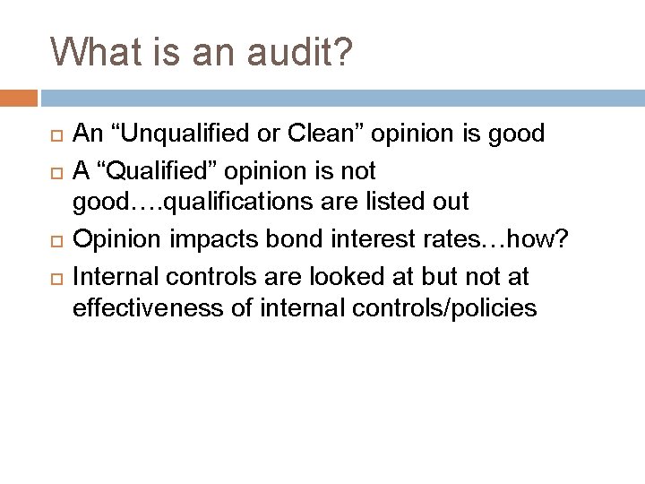 What is an audit? An “Unqualified or Clean” opinion is good A “Qualified” opinion