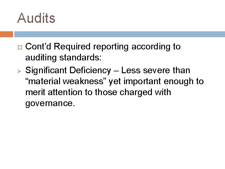 Audits Ø Cont’d Required reporting according to auditing standards: Significant Deficiency – Less severe