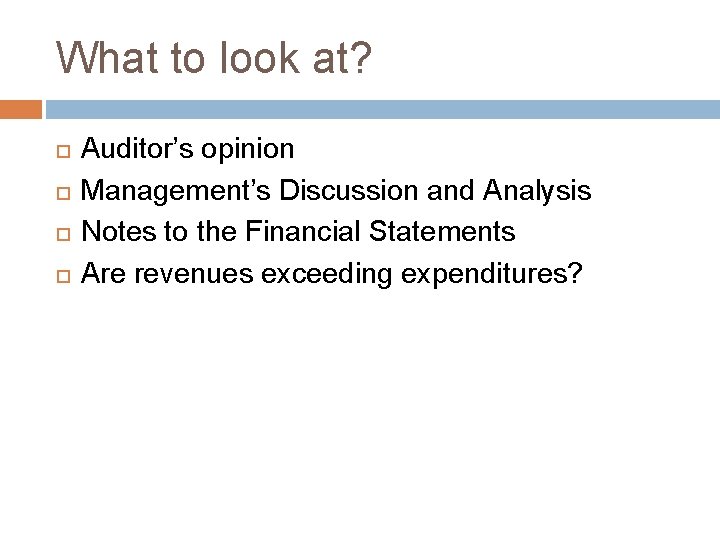 What to look at? Auditor’s opinion Management’s Discussion and Analysis Notes to the Financial