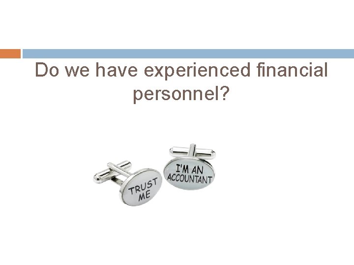 Do we have experienced financial personnel? 