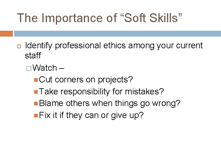 The Importance of “Soft Skills” Identify professional ethics among your current staff � Watch