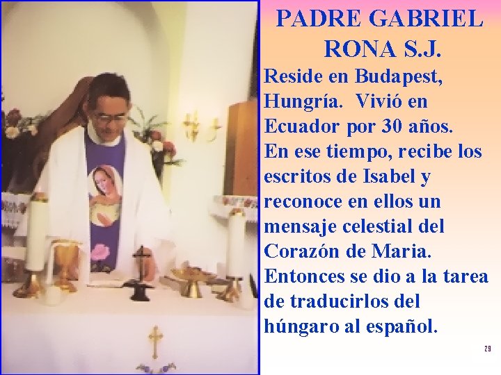  • PADRE GABRIEL RONA S. J. Reside en Budapest, Hungría. Vivió en Ecuador