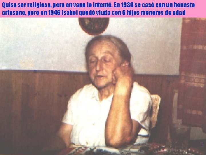 Quiso ser religiosa, pero en vano lo intentó. En 1930 se casó con un