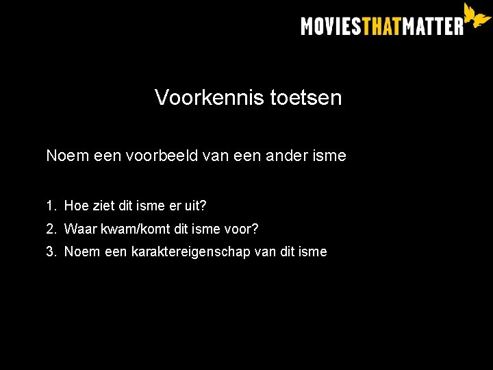 Voorkennis toetsen Noem een voorbeeld van een ander isme 1. Hoe ziet dit isme