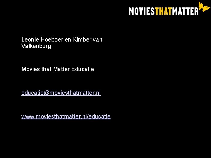 Leonie Hoeboer en Kimber van Valkenburg Movies that Matter Educatie educatie@moviesthatmatter. nl www. moviesthatmatter.