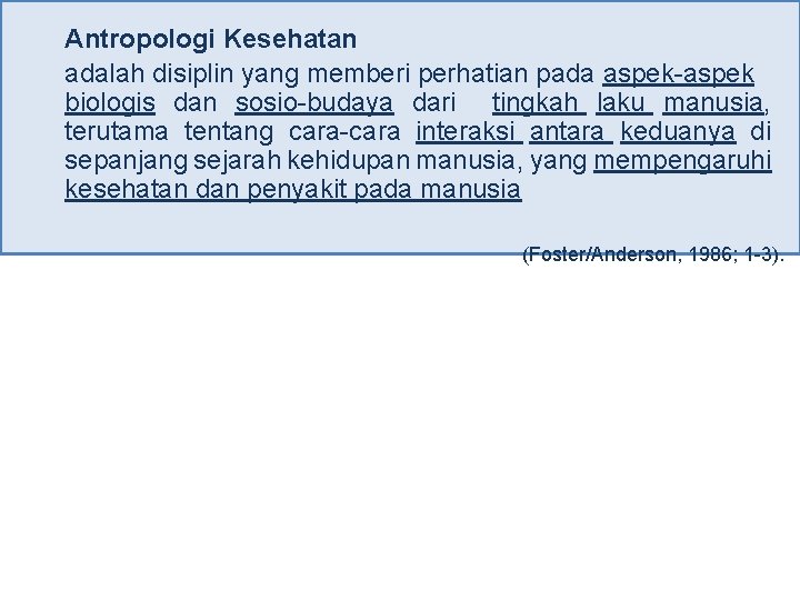 Antropologi Kesehatan adalah disiplin yang memberi perhatian pada aspek-aspek biologis dan sosio-budaya dari tingkah