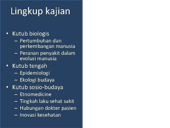 Lingkup kajian • Kutub biologis – Pertumbuhan dan perkembangan manusia – Peranan penyakit dalam