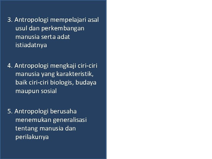 3. Antropologi mempelajari asal usul dan perkembangan manusia serta adat istiadatnya 4. Antropologi mengkaji