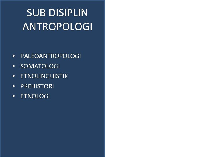 SUB DISIPLIN ANTROPOLOGI • • • PALEOANTROPOLOGI SOMATOLOGI ETNOLINGUISTIK PREHISTORI ETNOLOGI 