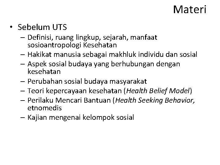 Materi • Sebelum UTS – Definisi, ruang lingkup, sejarah, manfaat sosioantropologi Kesehatan – Hakikat