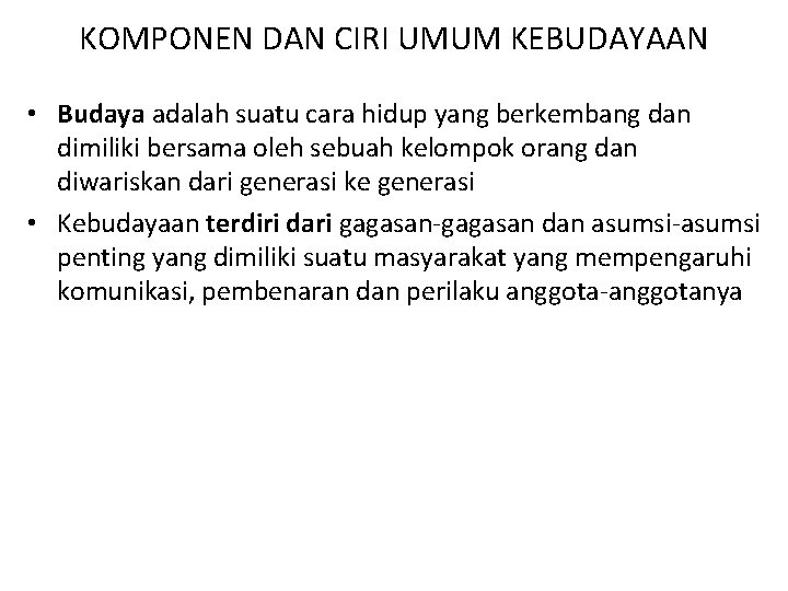 KOMPONEN DAN CIRI UMUM KEBUDAYAAN • Budaya adalah suatu cara hidup yang berkembang dan