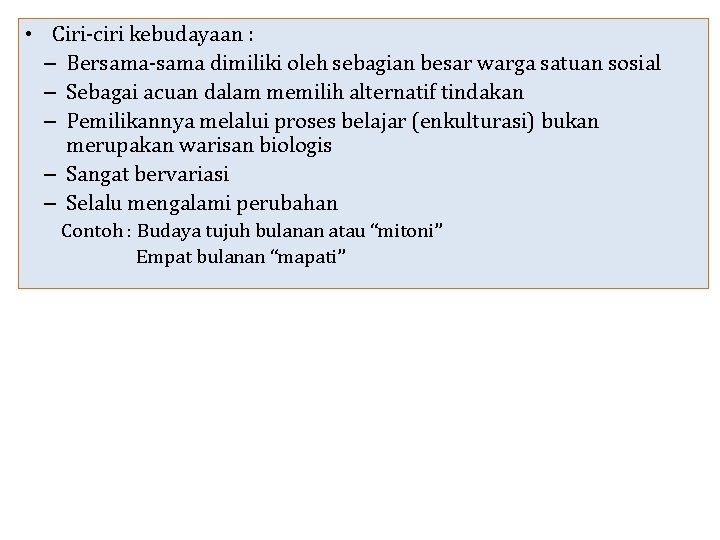  • Ciri-ciri kebudayaan : – Bersama-sama dimiliki oleh sebagian besar warga satuan sosial