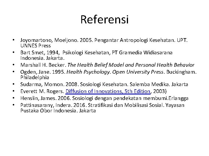 Referensi • Joyomartono, Moeljono. 2005. Pengantar Antropologi Kesehatan. UPT. UNNES Press • Bart Smet,