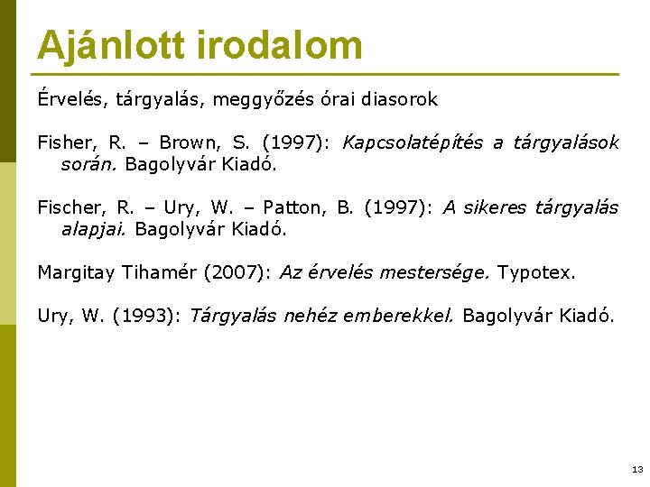 Ajánlott irodalom Érvelés, tárgyalás, meggyőzés órai diasorok Fisher, R. – Brown, S. (1997): Kapcsolatépítés