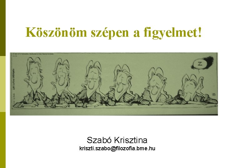 Köszönöm szépen a figyelmet! Szabó Krisztina kriszti. szabo@filozofia. bme. hu 