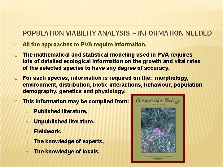 POPULATION VIABILITY ANALYSIS – INFORMATION NEEDED q All the approaches to PVA require information.