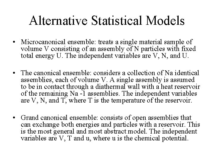 Alternative Statistical Models • Microcanonical ensemble: treats a single material sample of volume V