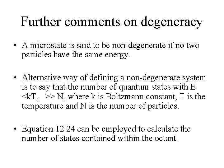 Further comments on degeneracy • A microstate is said to be non-degenerate if no