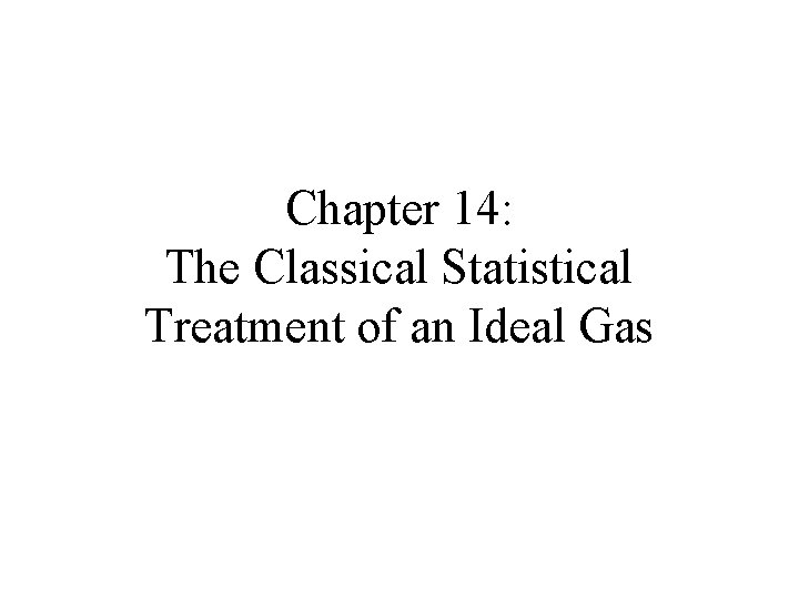 Chapter 14: The Classical Statistical Treatment of an Ideal Gas 