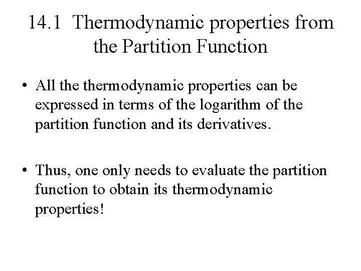 14. 1 Thermodynamic properties from the Partition Function • All thermodynamic properties can be