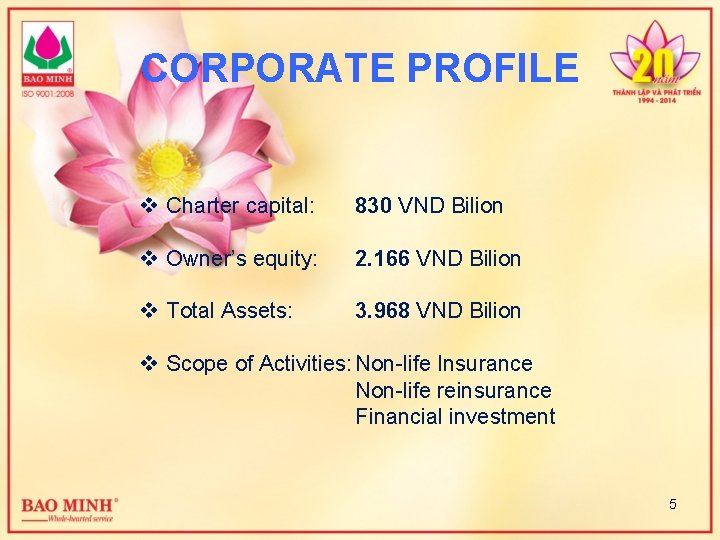 CORPORATE PROFILE v Charter capital: 830 VND Bilion v Owner’s equity: 2. 166 VND