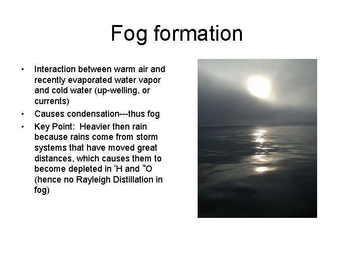 Fog formation • • • Interaction between warm air and recently evaporated water vapor
